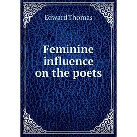 

Книга Feminine influence on the poets