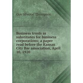 

Книга Business trusts as substitutes for business corporations; a paper read before the Kansas City Bar association