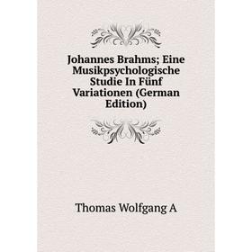 

Книга Johannes Brahms; Eine Musikpsychologische Studie In Fünf Variationen