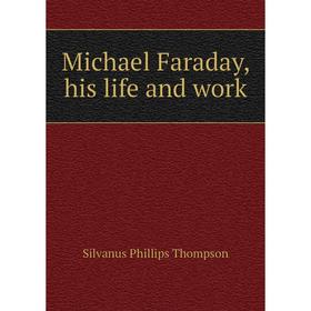 

Книга Michael Faraday, his life and work