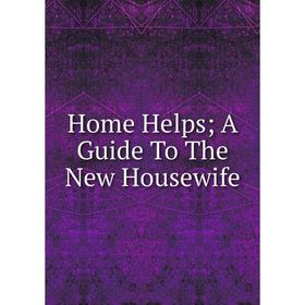 

Книга Home Helps; A Guide To The New Housewife