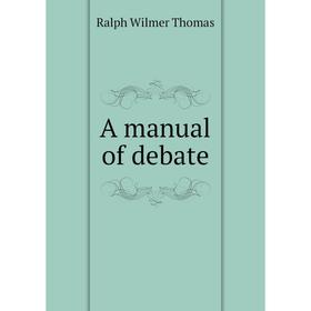 

Книга A manual of debate