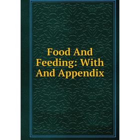 

Книга Food And Feeding: With And Appendix