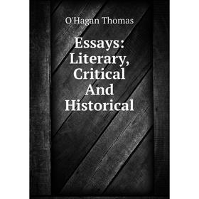 

Книга Essays: Literary, Critical And Historical