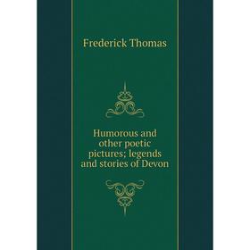 

Книга Humorous and other poetic pictures; legends and stories of Devon