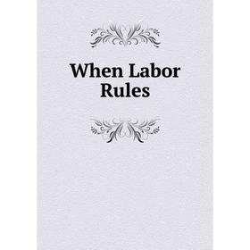 

Книга When Labor Rules