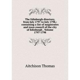 

Книга The Edinburgh directory, from July 1797 to July 1798,: containing a list of magistrates and town council of the city of Edinburgh