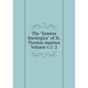 

Книга The Summa theologica of St. Thomas Aquinas Volume v.1: 2