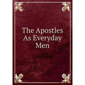 

Книга The Apostles As Everyday Men