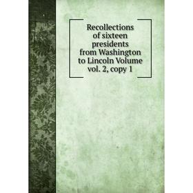 

Книга Recollections of sixteen presidents from Washington to Lincoln Volume vol. 2, copy 1
