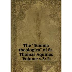 

Книга The Summa theologica of St. Thomas Aquinas Volume v.3: 2