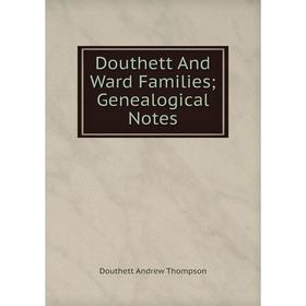 

Книга Douthett And Ward Families; Genealogical Notes