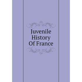 

Книга Juvenile History Of France