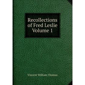 

Книга Recollections of Fred Leslie Volume 1