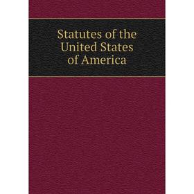 

Книга Statutes of the United States of America