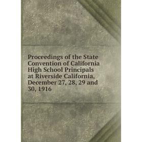 

Книга Proceedings of the State Convention of California High School Principals at Riverside California, December 27, 28, 29 and 30