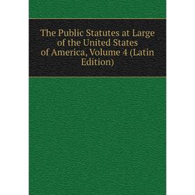 

Книга The Public Statutes at Large of the United States of America, Volume 4 (Latin Edition)