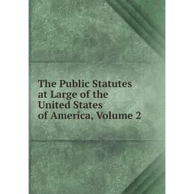 

Книга The Public Statutes at Large of the United States of America, Volume 2