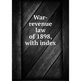 

Книга War-revenue law of 1898, with index