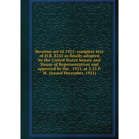 

Книга Revenue act of 1921: complete text of H.R. 8245 as finally adopted by the United States Senate and House of Representatives and approved by the.