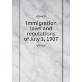 

Книга Immigration laws and regulations of July 1, 1907