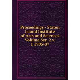 

Книга Proceedings - Staten Island Institute of Arts and Sciences Volume Ser. 2 v. 1 1905-07