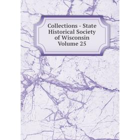

Книга Collections - State Historical Society of Wisconsin Volume 25