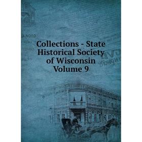 

Книга Collections - State Historical Society of Wisconsin Volume 9