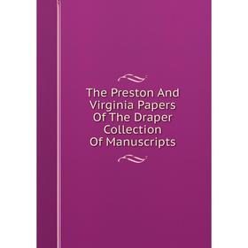 

Книга The Preston And Virginia Papers Of The Draper Collection Of Manuscripts