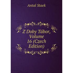 

Книга Z Doby Tábor, Volume 16 (Czech Edition)