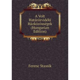 

Книга A Volt Határörvidéki Házközösségek (Hungarian Edition)
