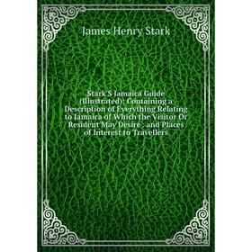 

Книга Stark'S Jamaica Guide (Illustrated): Containing a Description of Everything Relating to Jamaica of Which the Visitor Or Resident May Desire. and