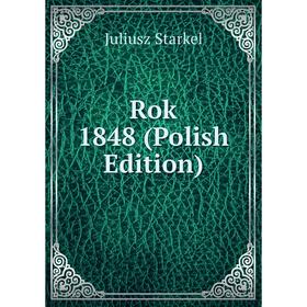 

Книга Rok 1848 (Polish Edition)