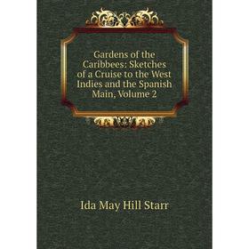 

Книга Gardens of the Caribbees: Sketches of a Cruise to the West Indies and the Spanish Main, Volume 2
