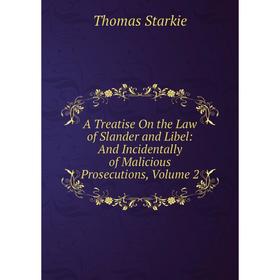 

Книга A Treatise On the Law of Slander and Libel: And Incidentally of Malicious Prosecutions, Volume 2