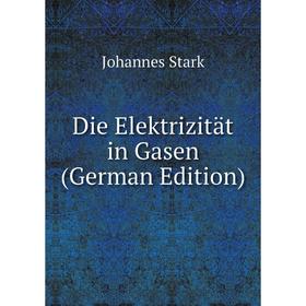 

Книга Die Elektrizität in Gasen (German Edition)