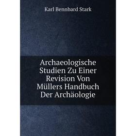 

Книга Archaeologische Studien Zu Einer Revision Von Müllers Handbuch Der Archäologie