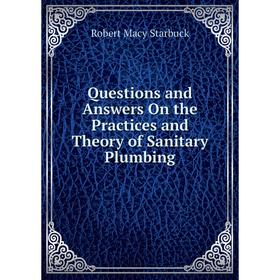 

Книга Questions and Answers On the Practices and Theory of Sanitary Plumbing