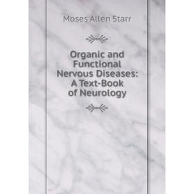

Книга Organic and Functional Nervous Diseases: A Text-Book of Neurology