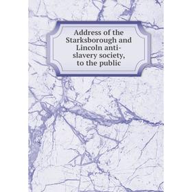 

Книга Address of the Starksborough and Lincoln anti-slavery society, to the public