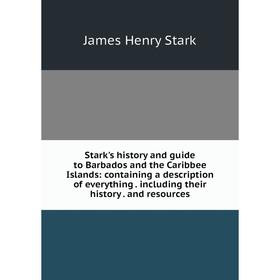 

Книга Stark's history and guide to Barbados and the Caribbee Islands: containing a description of everything. including their history. and resources