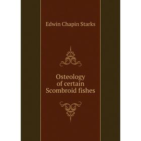

Книга Osteology of certain Scombroid fishes