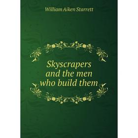 

Книга Skyscrapers and the men who build them