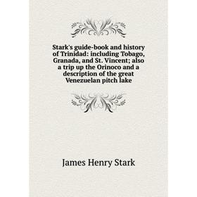 

Книга Stark's guide-book and history of Trinidad: including Tobago, Granada, and St. Vincent; also a trip up the Orinoco and a description of the grea