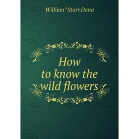 

Книга How to know the wild flowers