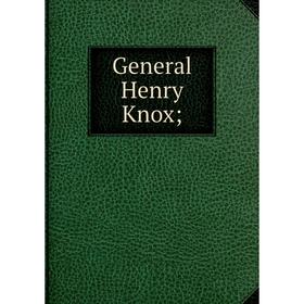 

Книга General Henry Knox