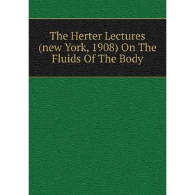 

Книга The Herter Lectures (new York, 1908) On The Fluids Of The Body