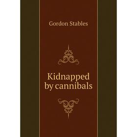

Книга Kidnapped by cannibals