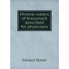 

Книга Mineral waters of Kreuznach described for physicians