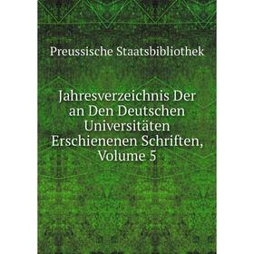 

Книга Jahresverzeichnis Der an Den Deutschen Universitäten Erschienenen Schriften, Volume 5